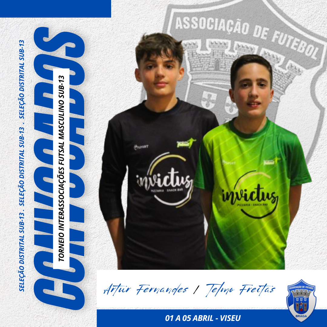 Artur Fernandes e Telmo Freitas estão convocados para a Seleção Distrital (Braga) Sub-13