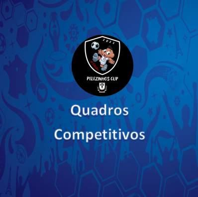 Quadros Competitivos - Pelezinhos Cup 2023 - 4ª Edição