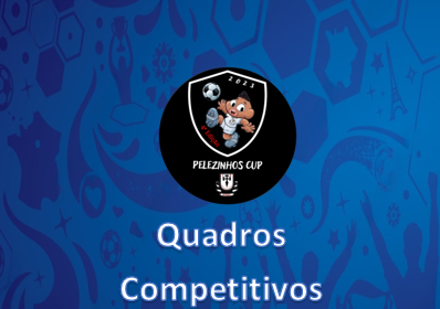 Quadros Competitivos - Pelezinhos Cup 2023 - 4ª Edição